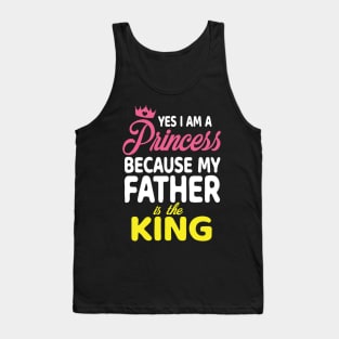 Yes I Am A Princess Because My Father Is The King Daddy Papa Tank Top